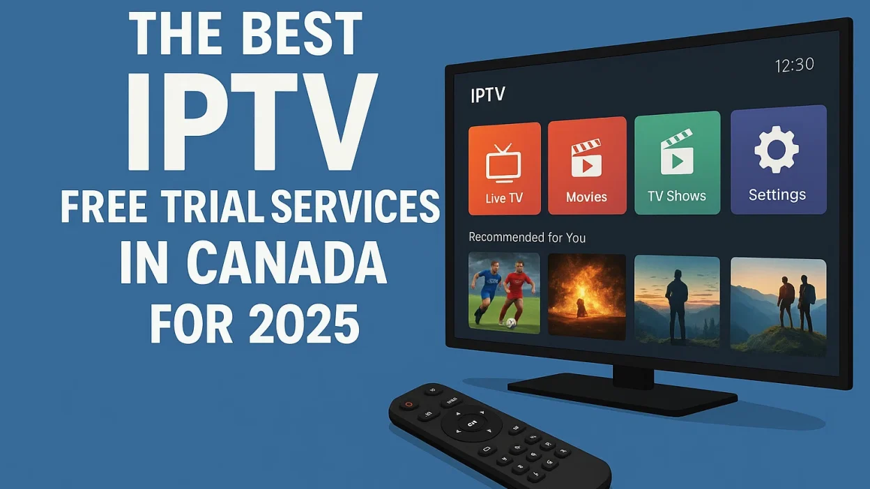 The Best IPTV Free Trial Services in Canada