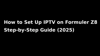 How to set up IPTV on Formuler Z8 step-by-step guide